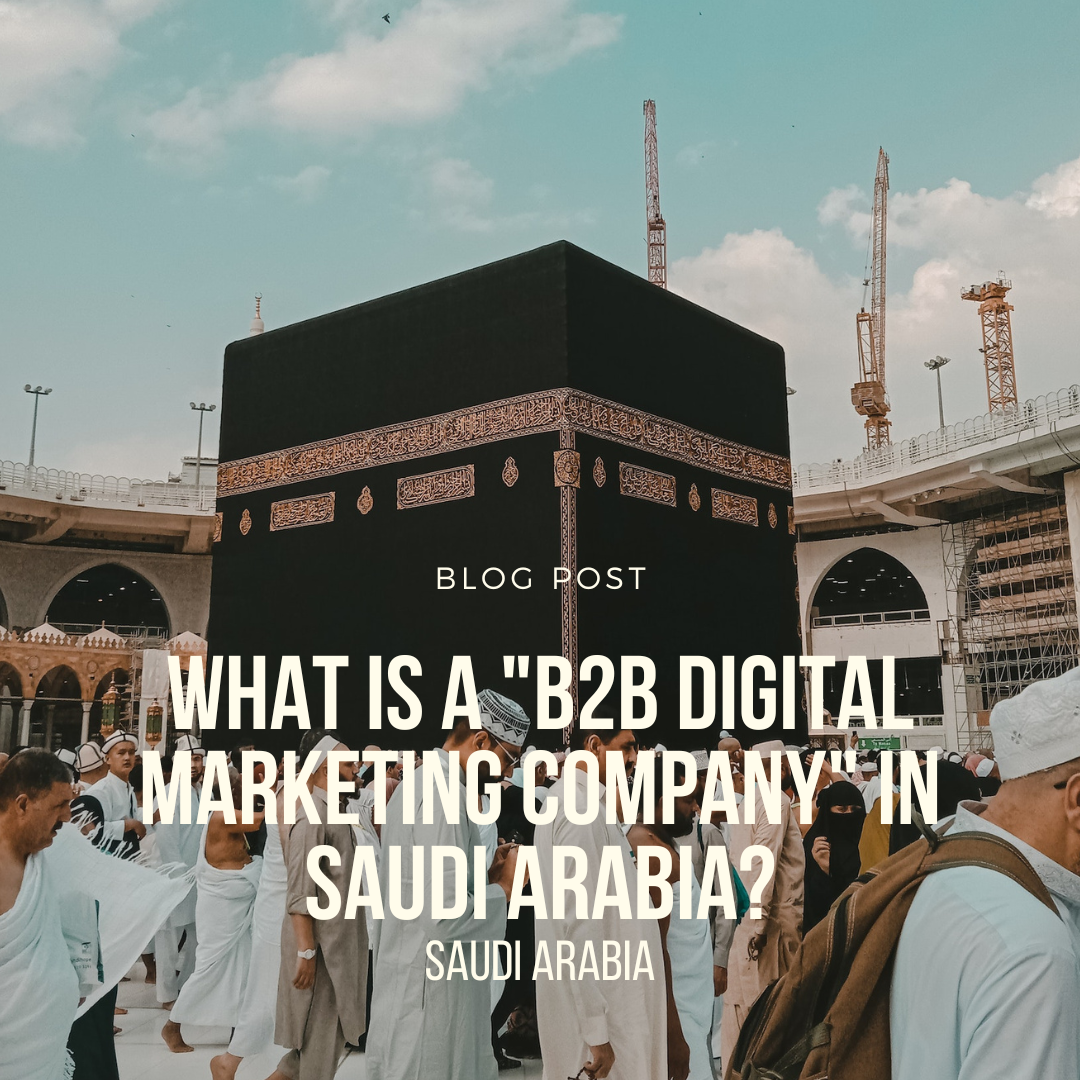 What Is A "B2B Digital Marketing Company" In Saudi Arabia? - Brightery